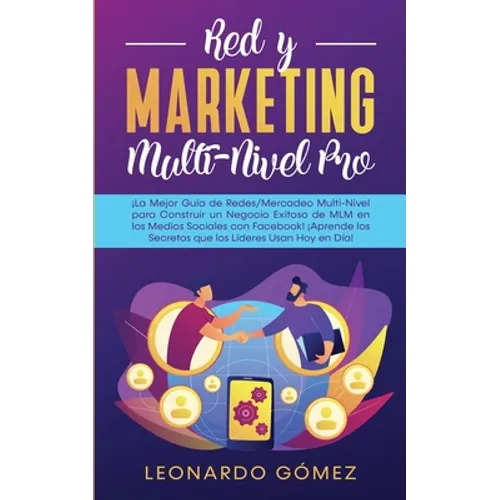 Red y Marketing Multi-Nivel Pro: ¡La Mejor Guía de Redes/Mercadeo Multi-Nivel para Construir un Negocio Exitoso de MLM en los Medios Sociales con Face