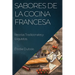 Sabores de la Cocina Francesa: Recetas Tradicionales y Exquisitas