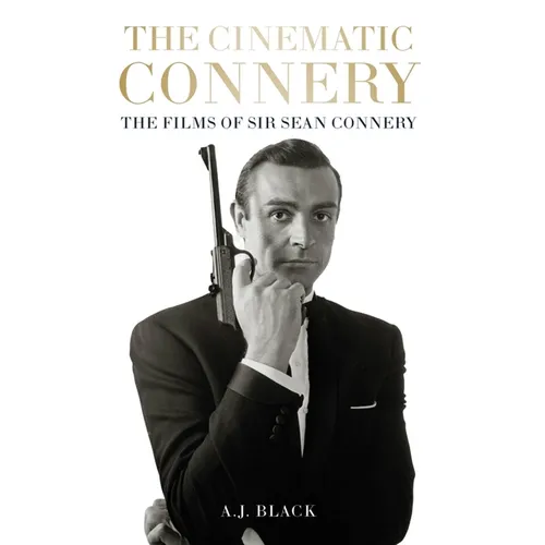 The Cinematic Connery: The Films of Sir Sean Connery