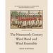 The History and Literature of the Wind Band and Wind Ensemble: The Nineteenth-Century Wind Band and Wind Ensemble