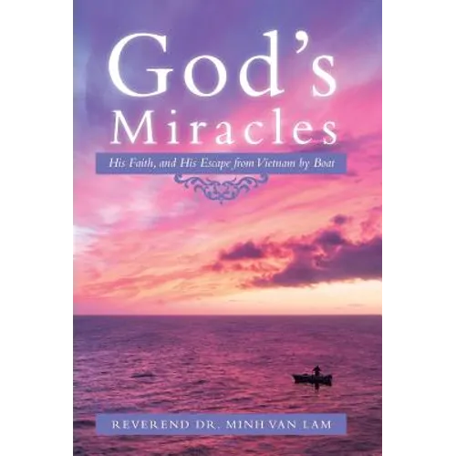 God's Miracles: His Faith, and His Escape from Vietnam by Boat