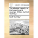 The atheists tragedy; or, the honest man's revenge. Written by Cyril Tourneur.