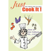 Just Cook It!: How to Get Culinary Fit...1-2-3
