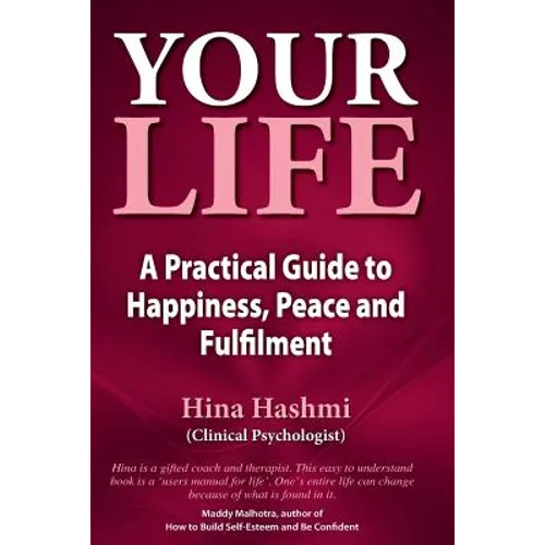 Your Life: A Practical Guide to Happiness, Peace and Fulfilment
