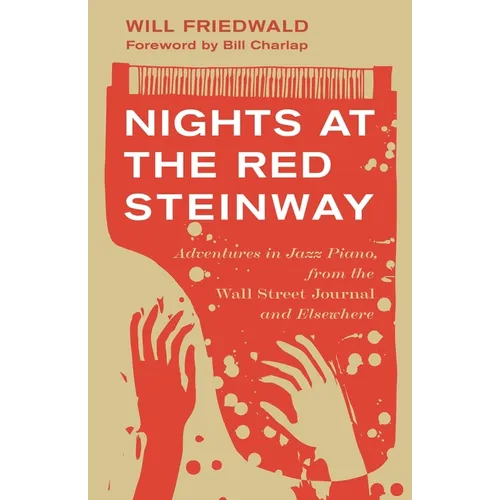 Nights at the Red Steinway: Adventures in Jazz Piano, from the Wall Street Journal and Elsewhere