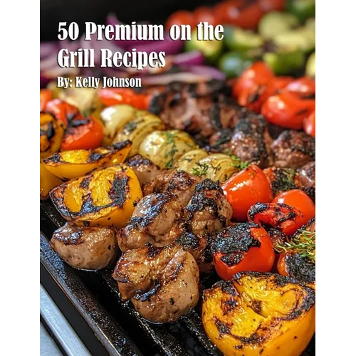 50 Premium on the Grill Recipes
