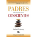 Padres Conscientes / The Conscious Parent. Transforming Ourselves, Empowering Our Children