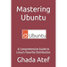Mastering Ubuntu: A Comprehensive Guide to Linux's Favorite Distribution