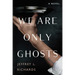 We Are Only Ghosts: A Remarkable Novel of Survival in the Wake of WWII