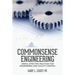 Commonsense Engineering: Simple, Effective Practices for Engineering and Quality Control