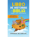 Libro de Historias de la Biblia Para Los Pequeños: Historias verdaderas de la biblia para niños, sobre Dios y el Antiguo Testamento, que todo niño cri