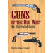 Guns of the Old West: An Illustrated Guide