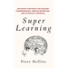 Super Learning: Advanced Strategies for Quicker Comprehension, Greater Retention, and Systematic Expertise
