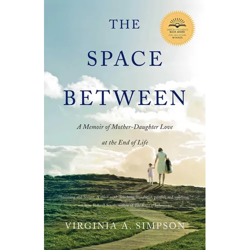 The Space Between: A Memoir of Mother-Daughter Love at the End of Life