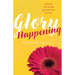 Glory Happening: Finding the Divine in Everyday Places