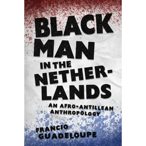 Black Man in the Netherlands: An Afro-Antillean Anthropology