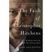 The Faith of Christopher Hitchens: The Restless Soul of the World's Most Notorious Atheist