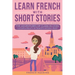 Learn French With Short Stories - Parallel French & English Vocabulary for Beginners. The Adventures of Clara in Lyon: Culture & Beauty in France's Hi