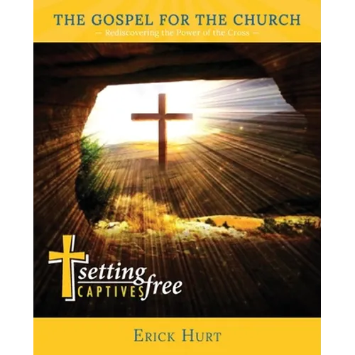 The Gospel for the Church: Rediscovering the Power of the Cross