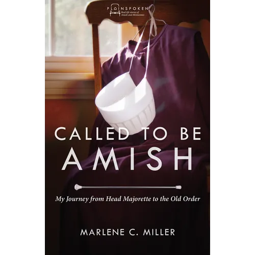 Called to Be Amish: My Journey from Head Majorette to the Old Order