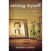 Raising Myself: A Memoir of Neglect, Shame, and Growing Up Too Soon