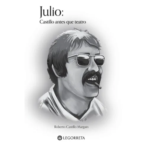 Julio: Castillo antes que teatro: Castillo antes que teatro: Castillo antes que teatro