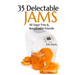 35 Delectable Jam Recipes: All Sugar Free and Breadmaker Friendly