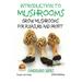 Introduction to Mushrooms - Grow Mushrooms for Pleasure and Profit