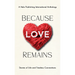 Because Love Remains: Stories of Life and Timeless Connections