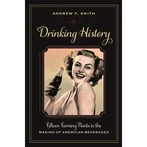 Drinking History: Fifteen Turning Points in the Making of American Beverages
