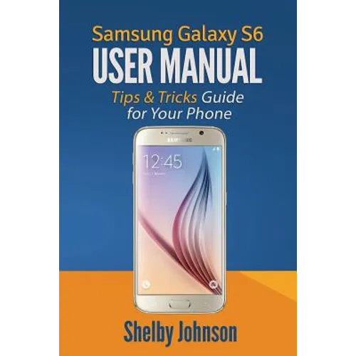 Samsung Galaxy S6 User Manual: Tips & Tricks Guide for Your Phone!