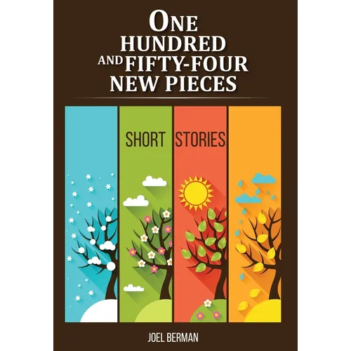 One Hundred and Fifty-Four New Pieces: Short Stories