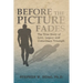 Before the Picture Fades: The True Story of Love, Legacy and Unforeseen Triumph