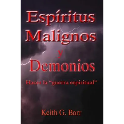 Espiritus Malignos y Demonios: Hacer la Guerra Espiritual