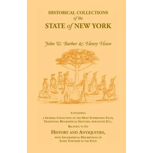 Historical Collections of the State of New York Containing a General Collection of the Most Interesting Facts, Traditions, Biographical Sketches, Anec