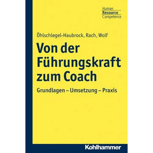 Von Der Fuhrungskraft Zum Coach: Grundlagen - Umsetzung - PRAXIS