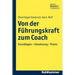 Von Der Fuhrungskraft Zum Coach: Grundlagen - Umsetzung - PRAXIS