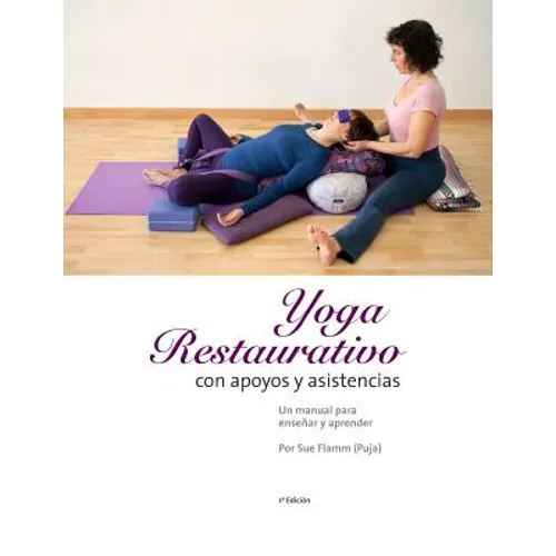 Yoga Restaurativo con apoyos y asistencias: Un manual para enseñar y aprender