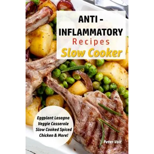 Anti - Inflammatory Recipes - Slow Cooker: Eggplant Lasagna - Veggie Casserole - Slow Cooked Spiced Chicken & More!