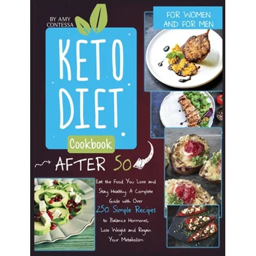 Keto Diet Cookbook After 50: Eat the Food You Love and Stay Healthy. A Complete Guide with Over 250 Simple Recipes to Balance Hormones, Lose Weight, a