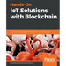 Hands-On IoT Solutions with Blockchain: Discover how converging IoT and blockchain can help you build effective solutions