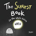 The Scariest Book in the Whole Entire World