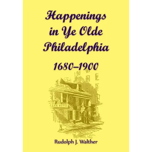 Happenings in Ye Olde Philadelphia, 1680-1900