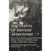 The Giants of British Astronomy - The Lives and Discoveries of Newton, Halley, Flamsteed, The Herschel Family and the Earl of Rosse - Including Biogra