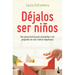 Déjalos Ser Niños: Una Guía Práctica Para Acompañar a Los Pequeños En Una Crianza Respetuosa