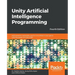Unity Artificial Intelligence Programming - Fourth Edition: Add powerful, believable, and fun AI entities in your game with the power of Unity 2018!