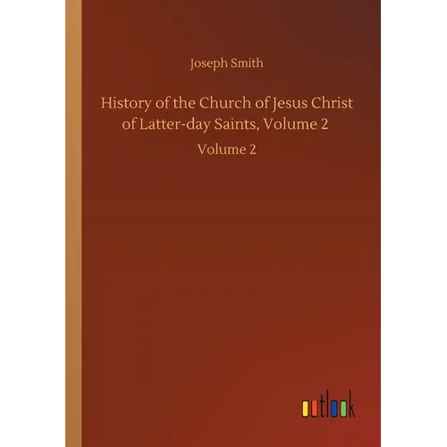 History of the Church of Jesus Christ of Latter-day Saints, Volume 2: Volume 2