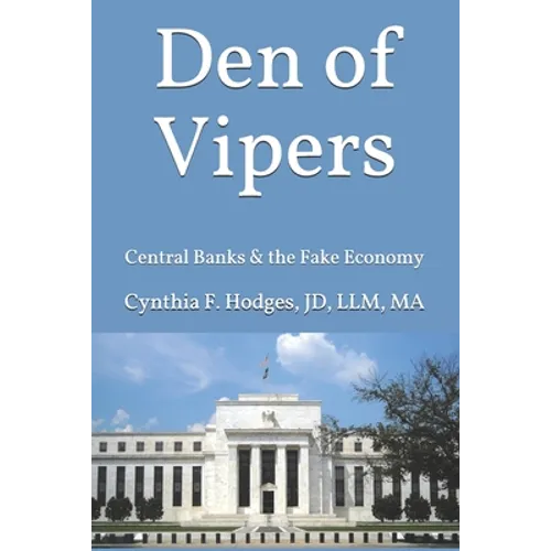 Den of Vipers: Central Banks & the Fake Economy