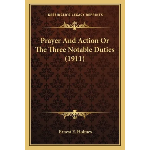 Prayer And Action Or The Three Notable Duties (1911)