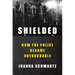 Shielded: How the Police Became Untouchable